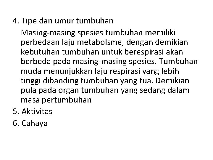 4. Tipe dan umur tumbuhan Masing-masing spesies tumbuhan memiliki perbedaan laju metabolsme, dengan demikian