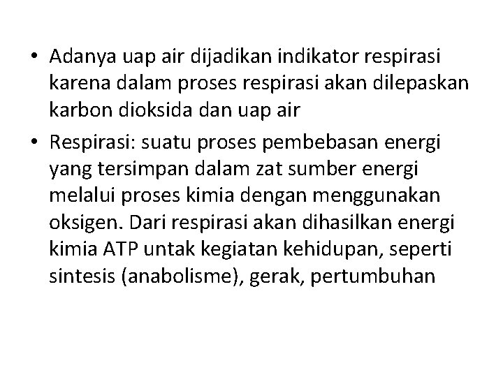  • Adanya uap air dijadikan indikator respirasi karena dalam proses respirasi akan dilepaskan