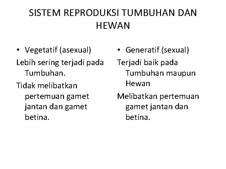 SISTEM REPRODUKSI TUMBUHAN DAN HEWAN • Vegetatif (asexual) Lebih sering terjadi pada Tumbuhan. Tidak