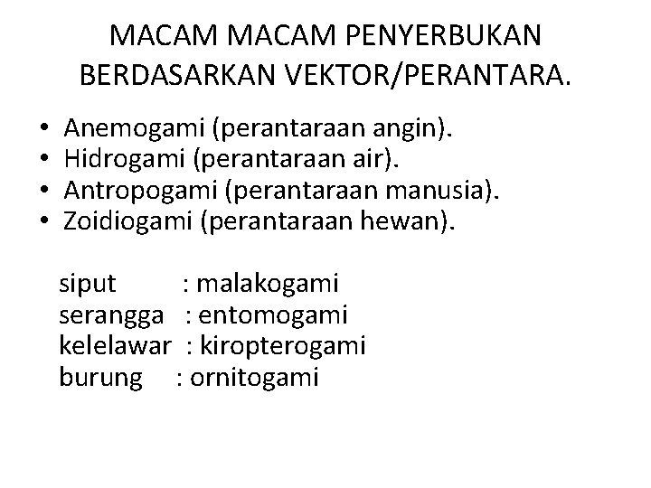 MACAM PENYERBUKAN BERDASARKAN VEKTOR/PERANTARA. • • Anemogami (perantaraan angin). Hidrogami (perantaraan air). Antropogami (perantaraan