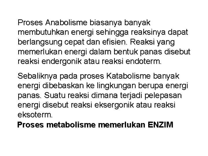 Proses Anabolisme biasanya banyak membutuhkan energi sehingga reaksinya dapat berlangsung cepat dan efisien. Reaksi