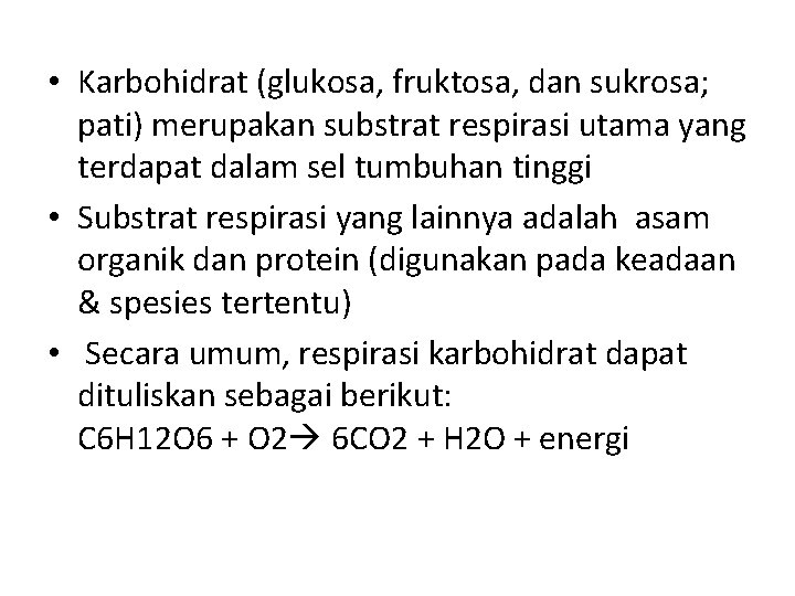  • Karbohidrat (glukosa, fruktosa, dan sukrosa; pati) merupakan substrat respirasi utama yang terdapat