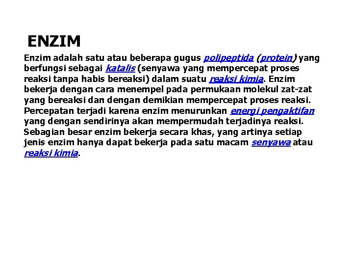 ENZIM Enzim adalah satu atau beberapa gugus polipeptida (protein) yang berfungsi sebagai katalis (senyawa