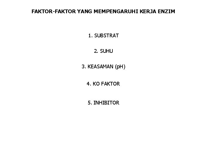 FAKTOR-FAKTOR YANG MEMPENGARUHI KERJA ENZIM 1. SUBSTRAT 2. SUHU 3. KEASAMAN (p. H) 4.