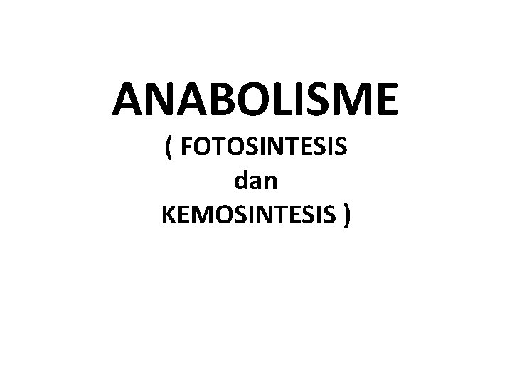 ANABOLISME ( FOTOSINTESIS dan KEMOSINTESIS ) 