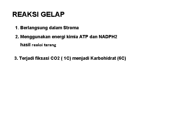 REAKSI GELAP 1. Berlangsung dalam Stroma 2. Menggunakan energi kimia ATP dan NADPH 2