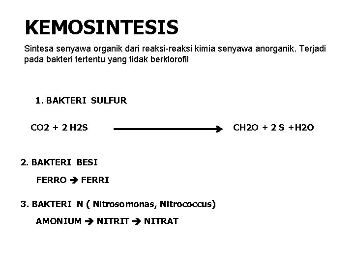 KEMOSINTESIS Sintesa senyawa organik dari reaksi-reaksi kimia senyawa anorganik. Terjadi pada bakteri tertentu yang