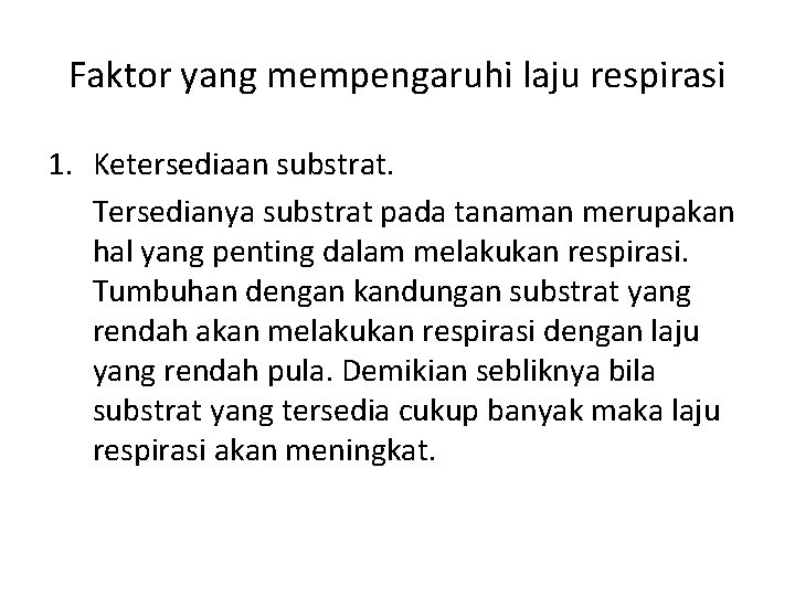 Faktor yang mempengaruhi laju respirasi 1. Ketersediaan substrat. Tersedianya substrat pada tanaman merupakan hal