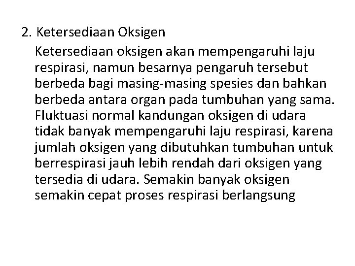 2. Ketersediaan Oksigen Ketersediaan oksigen akan mempengaruhi laju respirasi, namun besarnya pengaruh tersebut berbeda