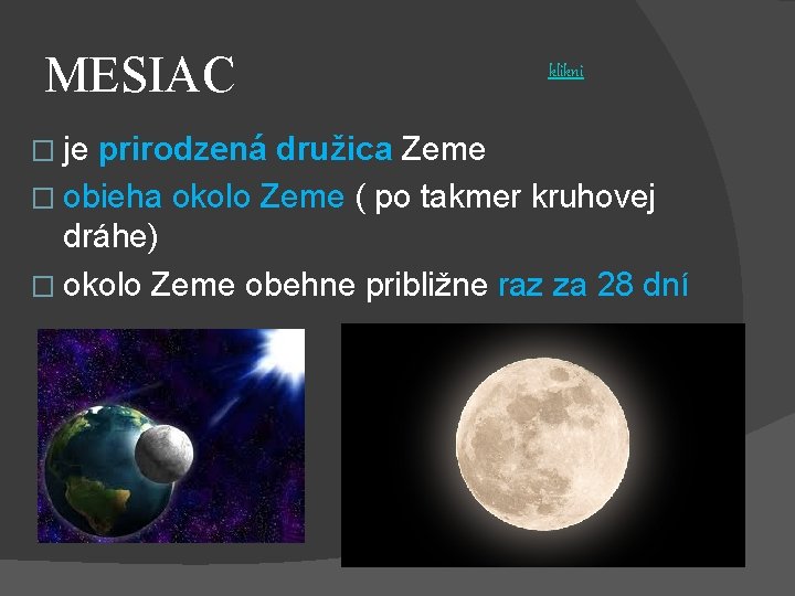 MESIAC � je klikni prirodzená družica Zeme � obieha okolo Zeme ( po takmer