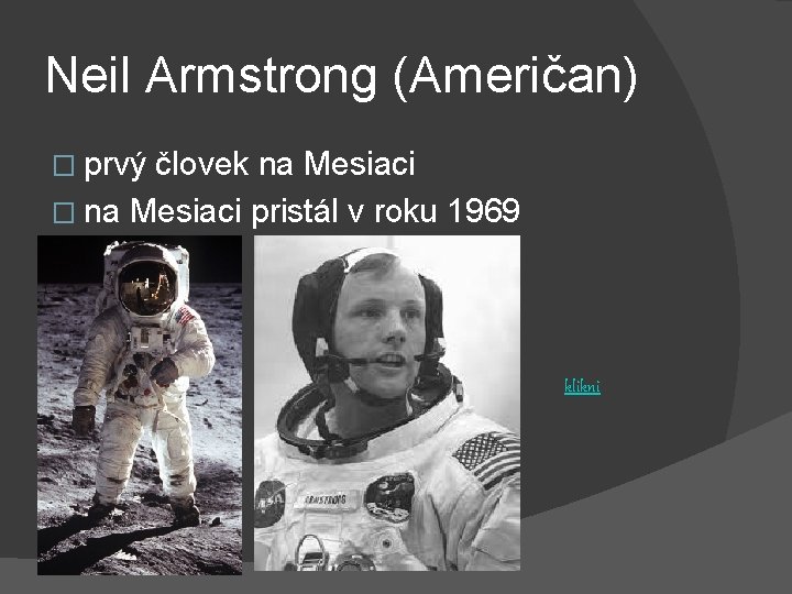 Neil Armstrong (Američan) � prvý človek na Mesiaci � na Mesiaci pristál v roku