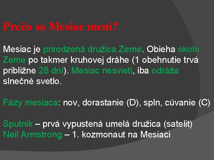 Prečo sa Mesiac mení? Mesiac je prirodzená družica Zeme. Obieha okolo Zeme po takmer