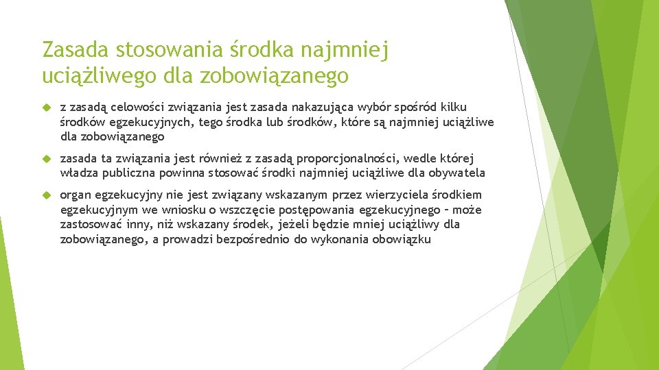 Zasada stosowania środka najmniej uciążliwego dla zobowiązanego z zasadą celowości związania jest zasada nakazująca