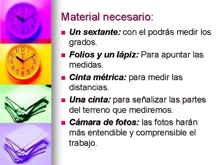 Material necesario: n n n Un sextante: con el podrás medir los grados. Folios
