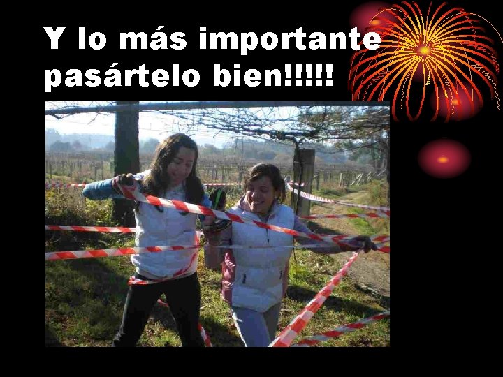 Y lo más importante pasártelo bien!!!!! 