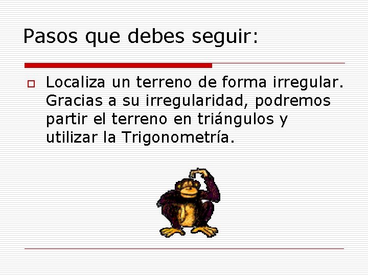 Pasos que debes seguir: o Localiza un terreno de forma irregular. Gracias a su