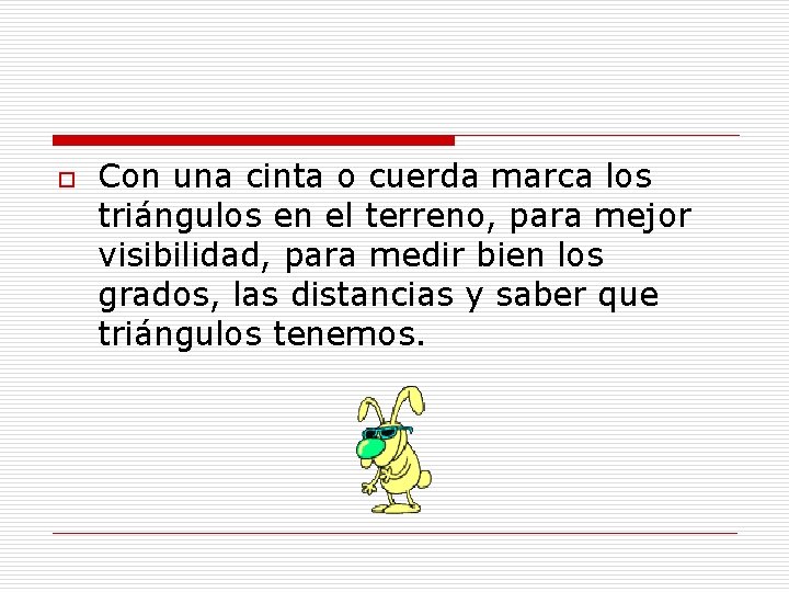 o Con una cinta o cuerda marca los triángulos en el terreno, para mejor