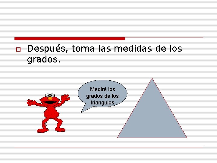 o Después, toma las medidas de los grados. Mediré los grados de los triángulos