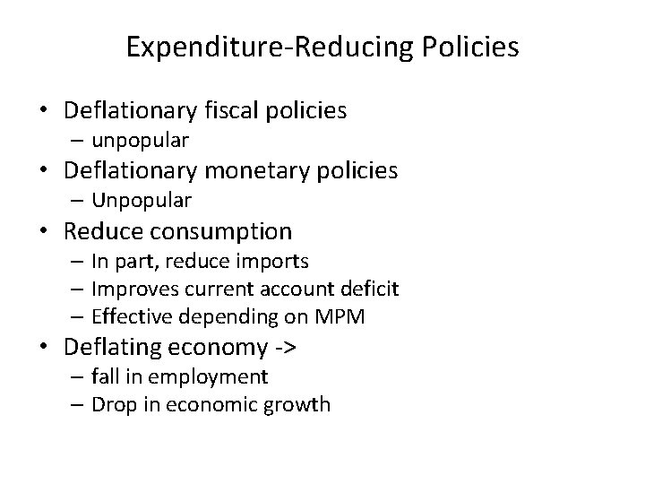 Expenditure-Reducing Policies • Deflationary fiscal policies – unpopular • Deflationary monetary policies – Unpopular