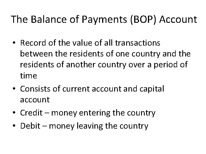 The Balance of Payments (BOP) Account • Record of the value of all transactions