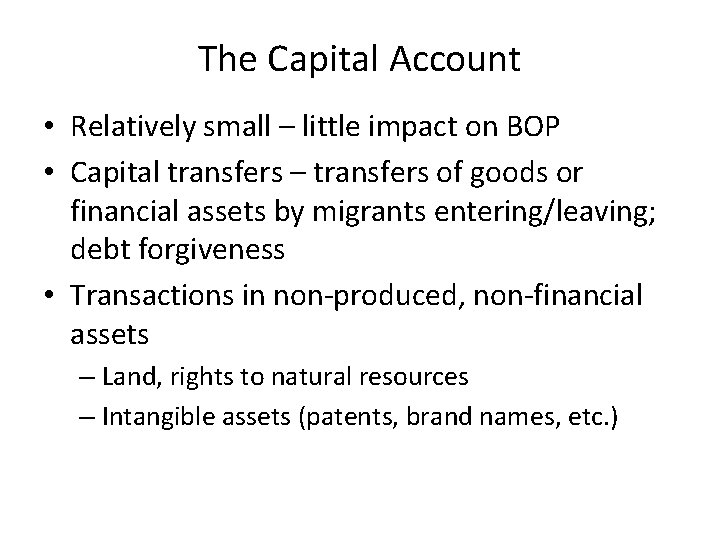 The Capital Account • Relatively small – little impact on BOP • Capital transfers