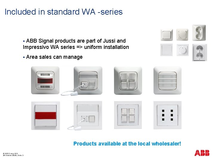 Included in standard WA -series ABB Signal products are part of Jussi and Impressivo