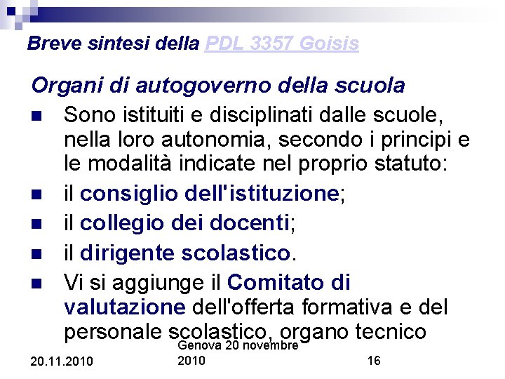 Breve sintesi della PDL 3357 Goisis Organi di autogoverno della scuola Sono istituiti e