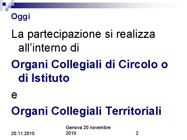 Oggi La partecipazione si realizza all’interno di Organi Collegiali di Circolo o di Istituto