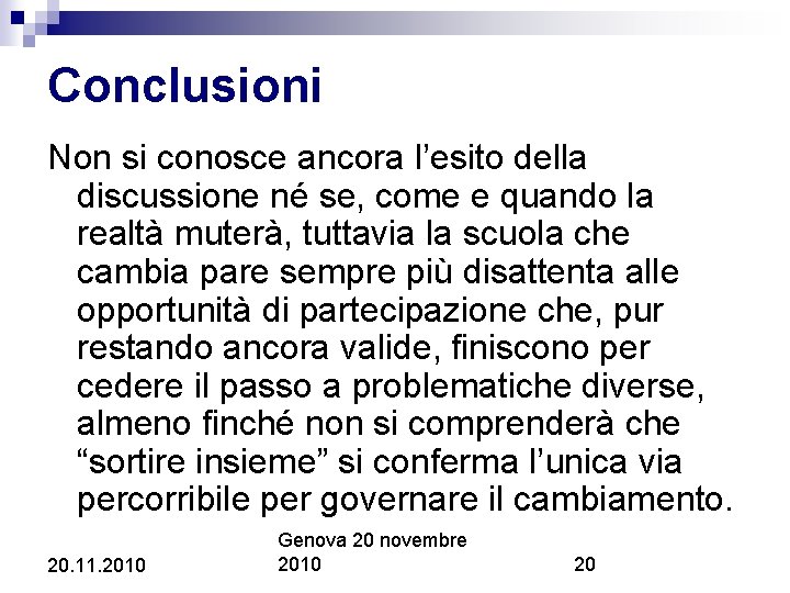 Conclusioni Non si conosce ancora l’esito della discussione né se, come e quando la