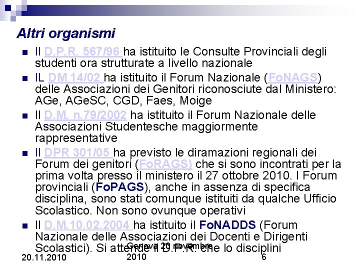 Altri organismi Il D. P. R. 567/96 ha istituito le Consulte Provinciali degli studenti