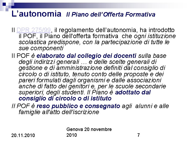 L’autonomia Il Piano dell’Offerta Formativa Il DPR 275/99, il regolamento dell’autonomia, ha introdotto il