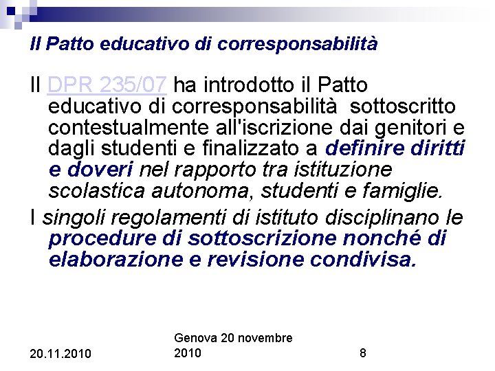 Il Patto educativo di corresponsabilità Il DPR 235/07 ha introdotto il Patto educativo di