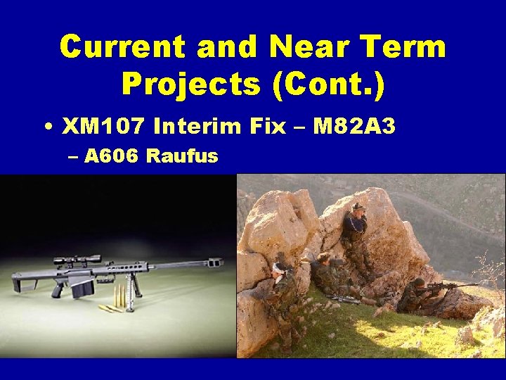 Current and Near Term Projects (Cont. ) • XM 107 Interim Fix – M