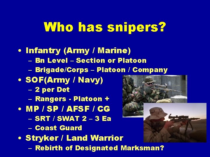 Who has snipers? • Infantry (Army / Marine) – Bn Level – Section or