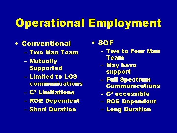 Operational Employment • Conventional – Two Man Team – Mutually Supported – Limited to