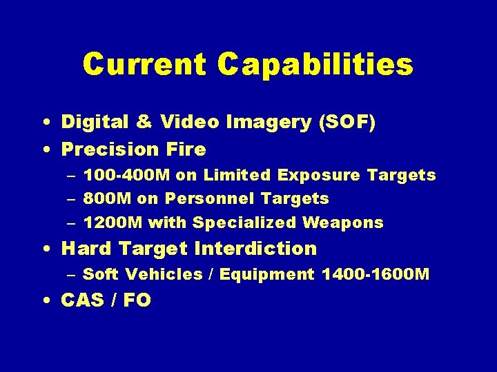 Current Capabilities • Digital & Video Imagery (SOF) • Precision Fire – 100 -400