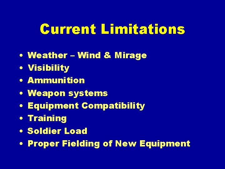 Current Limitations • • Weather – Wind & Mirage Visibility Ammunition Weapon systems Equipment