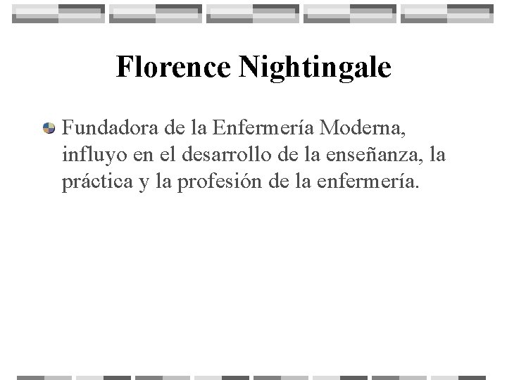 Florence Nightingale Fundadora de la Enfermería Moderna, influyo en el desarrollo de la enseñanza,