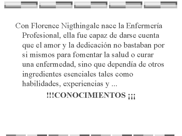 Con Florence Nigthingale nace la Enfermería Profesional, ella fue capaz de darse cuenta que