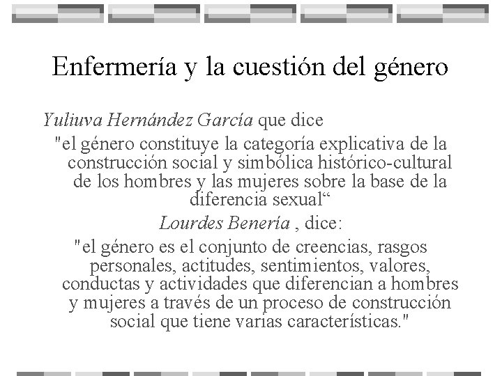 Enfermería y la cuestión del género Yuliuva Hernández García que dice "el género constituye
