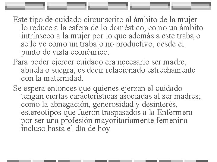 Este tipo de cuidado circunscrito al ámbito de la mujer lo reduce a la