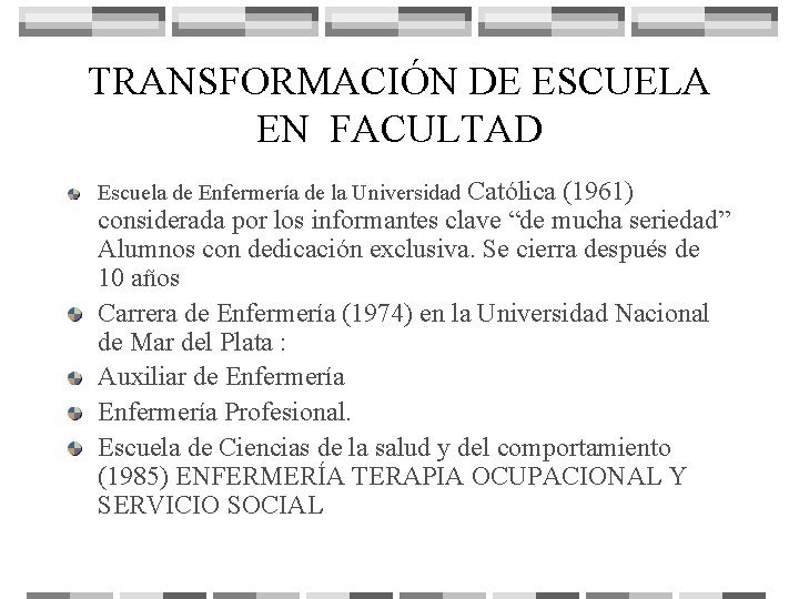 TRANSFORMACIÓN DE ESCUELA EN FACULTAD Católica (1961) considerada por los informantes clave “de mucha