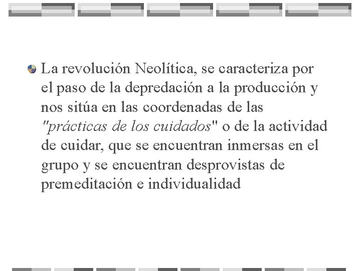 La revolución Neolítica, se caracteriza por el paso de la depredación a la producción