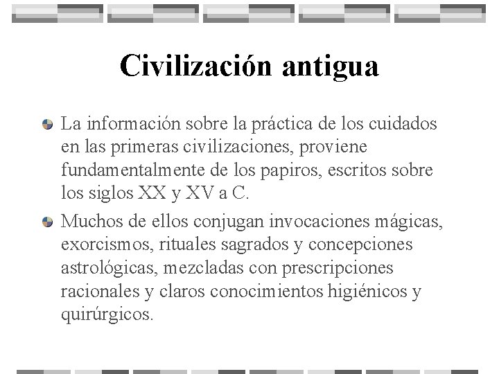 Civilización antigua La información sobre la práctica de los cuidados en las primeras civilizaciones,