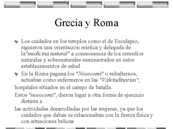 Grecia y Roma Los cuidados en los templos como el de Esculapio, siguieron una