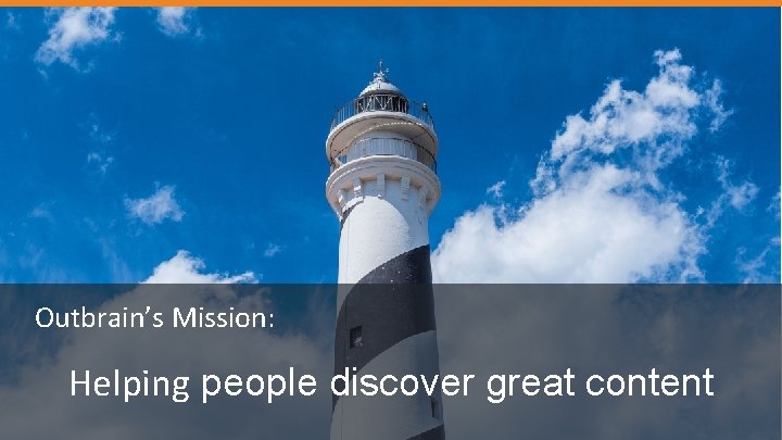 Outbrain’s Mission: Helping people discover great content 