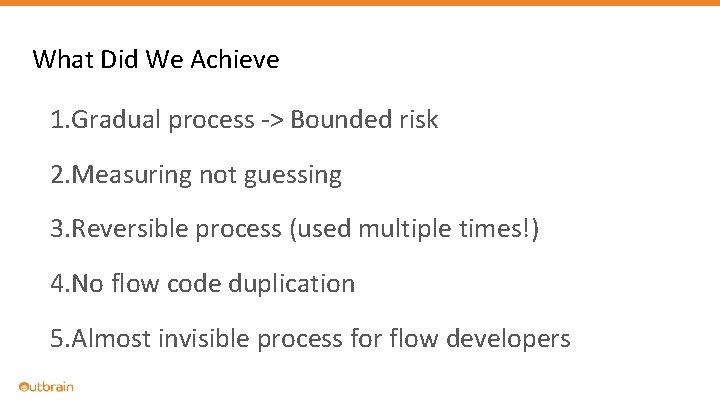 What Did We Achieve 1. Gradual process -> Bounded risk 2. Measuring not guessing