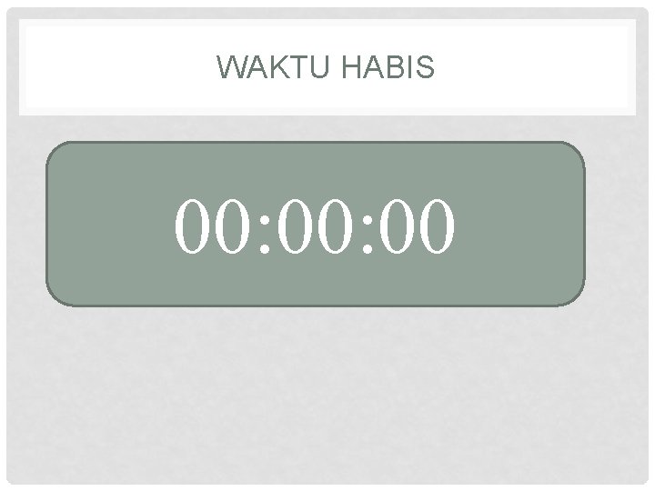 WAKTU HABIS 00: 00 