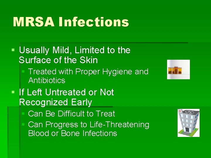 MRSA Infections § Usually Mild, Limited to the Surface of the Skin § Treated