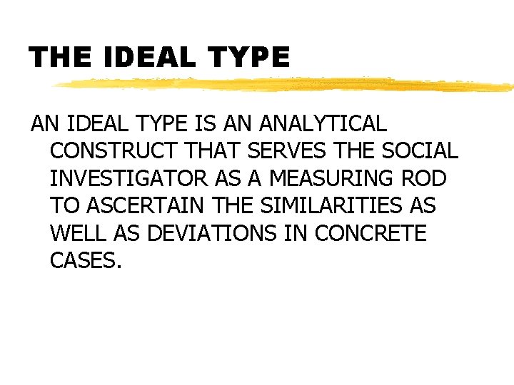 THE IDEAL TYPE AN IDEAL TYPE IS AN ANALYTICAL CONSTRUCT THAT SERVES THE SOCIAL